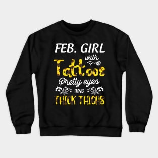 February Girl Sunflowers With Tattoos Pretty Eyes And Thick Thighs Happy Birthday To Me Mom Daughter Crewneck Sweatshirt